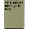 Verslagboek Menage a trois by C. Devos