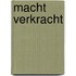 Macht verkracht