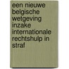 Een nieuwe Belgische wetgeving inzake internationale rechtshulp in straf door van der Beken