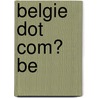 Belgie dot com? Be door Onbekend