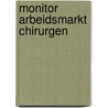Monitor arbeidsmarkt chirurgen by M. Bennema-Broes