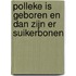 Polleke is geboren en dan zijn er suikerbonen