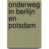 Onderweg in Berlijn en Potsdam by B. Rensink