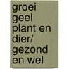 Groei geel plant en dier/ gezond en wel by E. van de Brug
