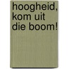 Hoogheid, kom uit die boom! door Anita van den Bogaart
