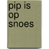 Pip is op Snoes