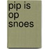 Pip is op Snoes