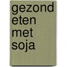 Gezond eten met soja by K. Hayter