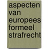 Aspecten van Europees formeel strafrecht door G. Vermeulen