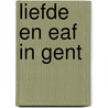 Liefde en eaf in Gent by B. Rensink