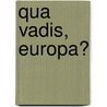 Qua vadis, Europa? by Unknown