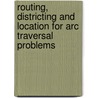 Routing, districting and location for arc traversal problems by L. Muyldermans