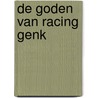 De Goden van Racing Genk by S. van Loock