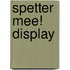 Spetter mee! display