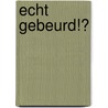 Echt gebeurd!? by Unknown
