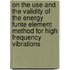 On the use and the validity of the energy funte element method for high frequency vibrations