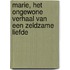 Marie, het ongewone verhaal van een zeldzame liefde