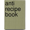 Anti recipe book by M. Chapman