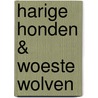 Harige honden & woeste wolven door C. Hart