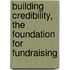 Building credibility, the foundation for fundraising