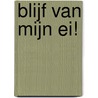 Blijf van mijn ei! door Brigitte Minne