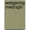 Wetgeving MWD/SPH by M. Verhage-van Kooten