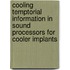 Cooling temptorial information in sound processors for cooler implants