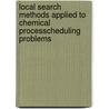 Local search methods applied to chemical processcheduling problems door P. van Bael