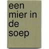 Een mier in de soep by L. van der Jagt