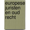 Europese juristen en oud recht door D. Heirbaut