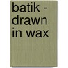 Batik - Drawn in Wax by Unknown