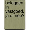 Beleggen in vastgoed. Ja of nee? door A. Wolvesperges