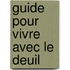 Guide pour vivre avec le deuil