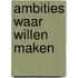 Ambities waar willen maken