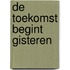 De toekomst begint gisteren