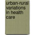 Urban-rural variations in health care