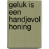 Geluk is een handjevol honing