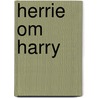 Herrie om Harry by A. Kalwij