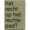 Het recht op het rechte pad? door L. van Daele