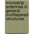 Microstrip antennas in general multilayered structures