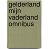 Gelderland mijn vaderland omnibus by J. van Dorsten