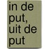 In de put, uit de put