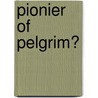 Pionier of pelgrim? door Onbekend