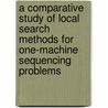 A comparative study of local search methods for one-machine sequencing problems door H. Crauwels