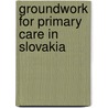 Groundwork for primary care in Slovakia door W.G.W. Boerma