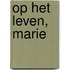 Op het leven, Marie