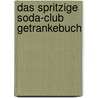 Das spritzige Soda-Club Getrankebuch door C. Eenschoten