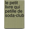 Le petit livre qui petille de Soda-Club door C. Eenschoten