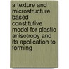 A texture and microstructure based constitutive model for plastic anisotropy and its application to forming by S. Hiwatashi