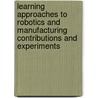 Learning approaches to robotics and manufacturing contributions and experiments door M. Nuttin
